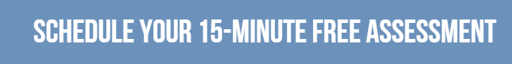 schedule your 15 minute free assessment